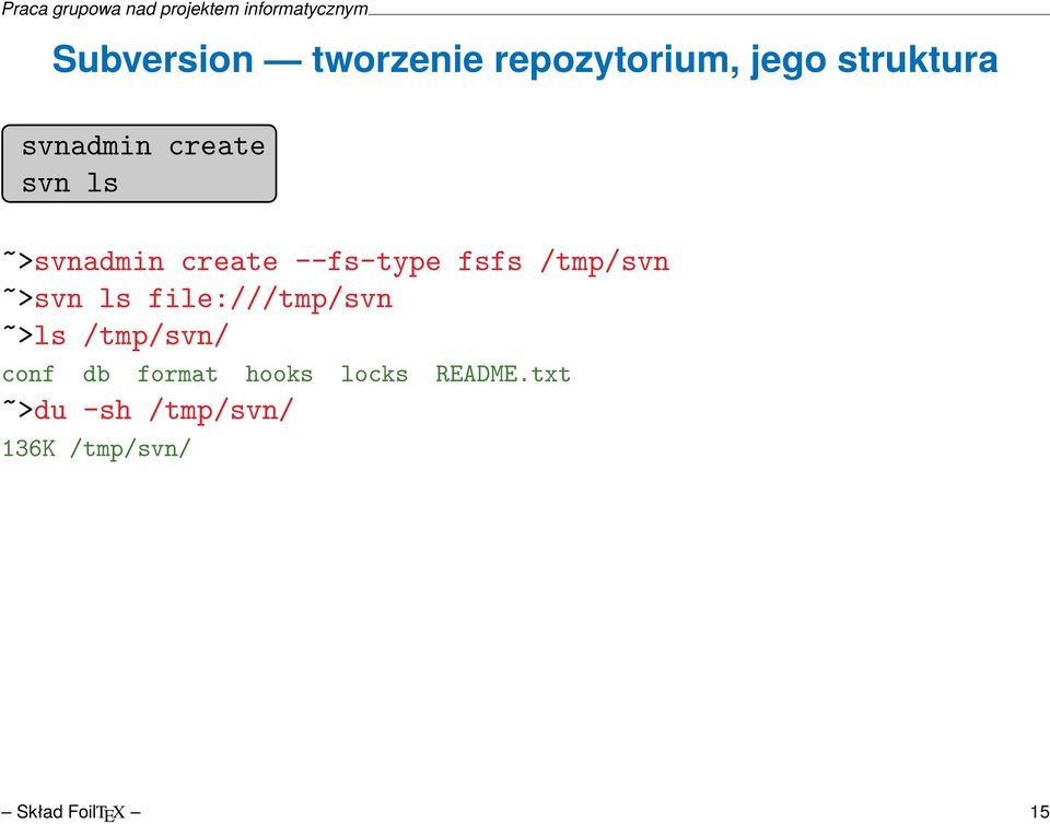 ~>svn ls file:///tmp/svn ~>ls /tmp/svn/ conf db format hooks