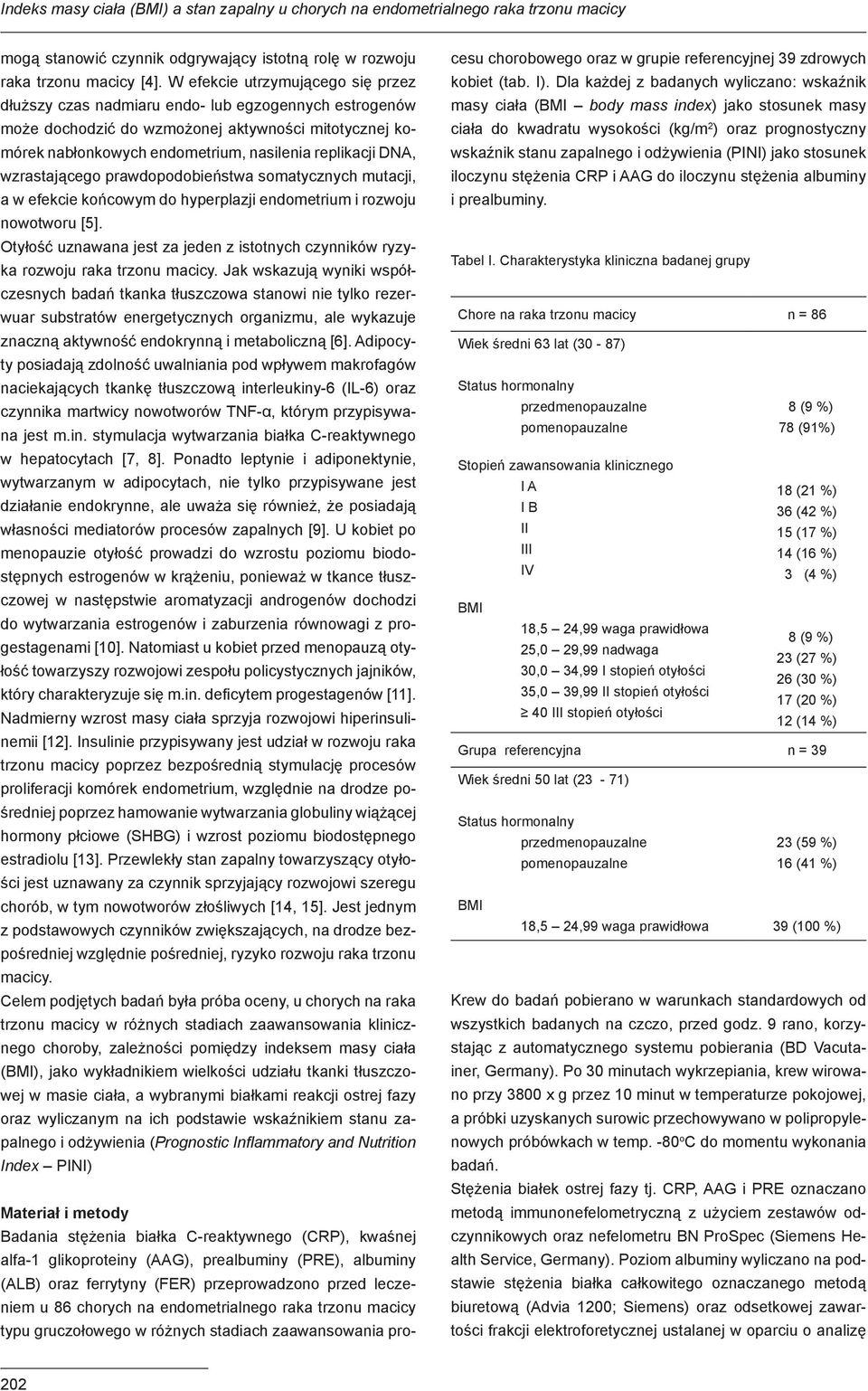 wzrastającego prawdopodobieństwa somatycznych mutacji, a w efekcie końcowym do hyperplazji endometrium i rozwoju nowotworu [5].