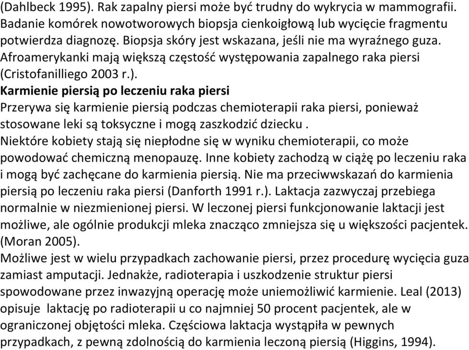 Karmienie piersią po leczeniu raka piersi Przerywa się karmienie piersią podczas chemioterapii raka piersi, ponieważ stosowane leki są toksyczne i mogą zaszkodzić dziecku.