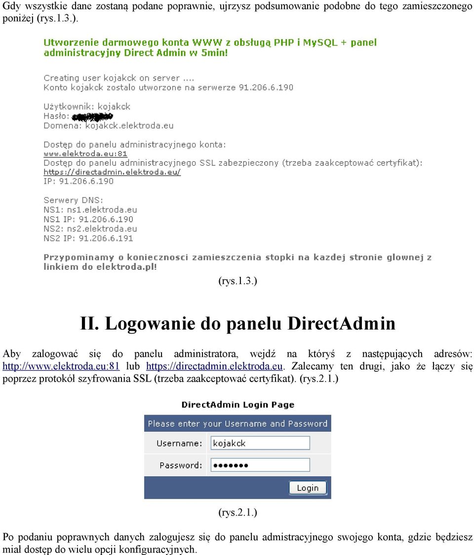 eu:81 lub https://directadmin.elektroda.eu. Zalecamy ten drugi, jako że łączy się poprzez protokół szyfrowania SSL (trzeba zaakceptować certyfikat).