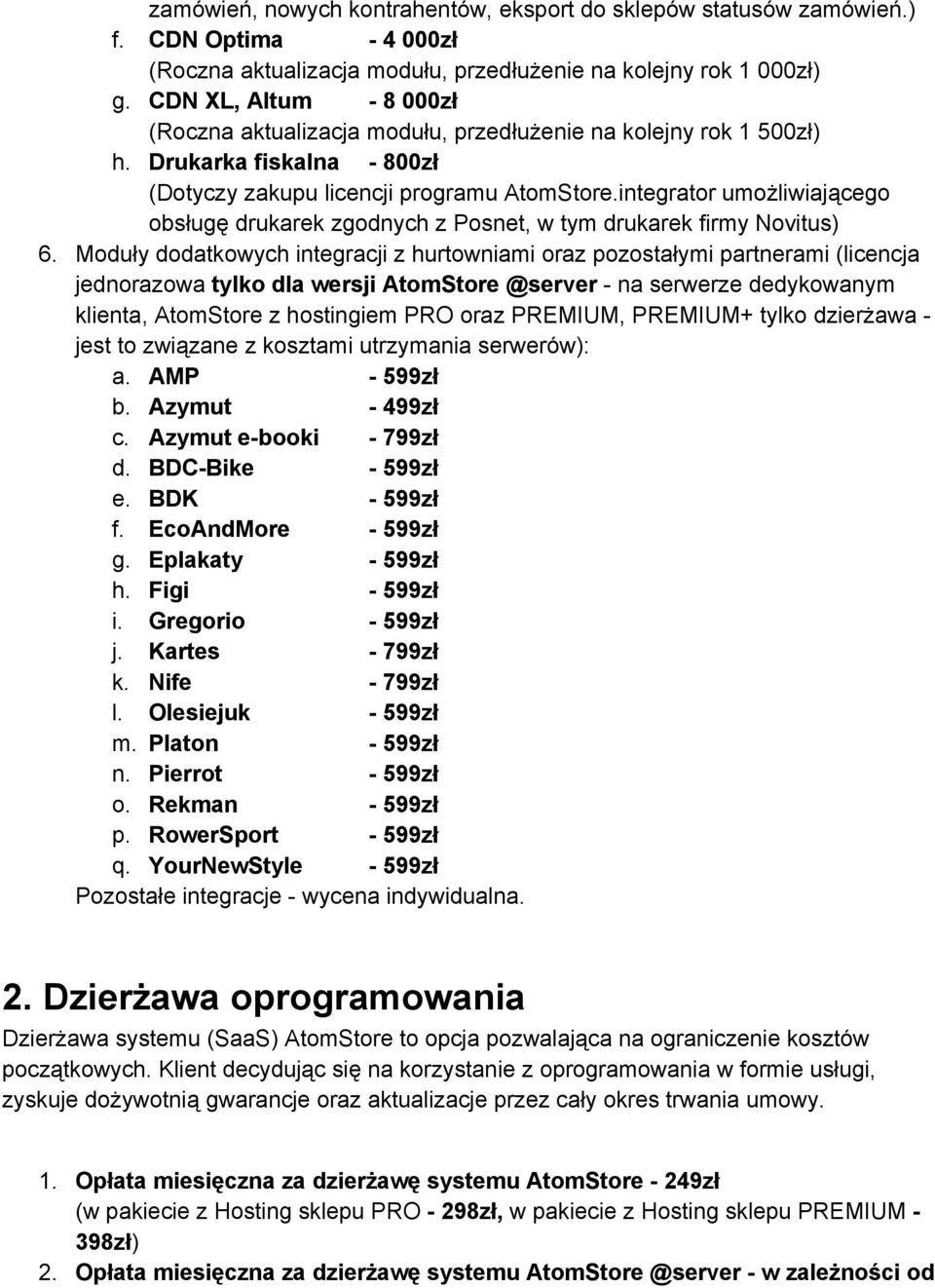 integrator umożliwiającego obsługę drukarek zgodnych z Posnet, w tym drukarek firmy Novitus) 6.