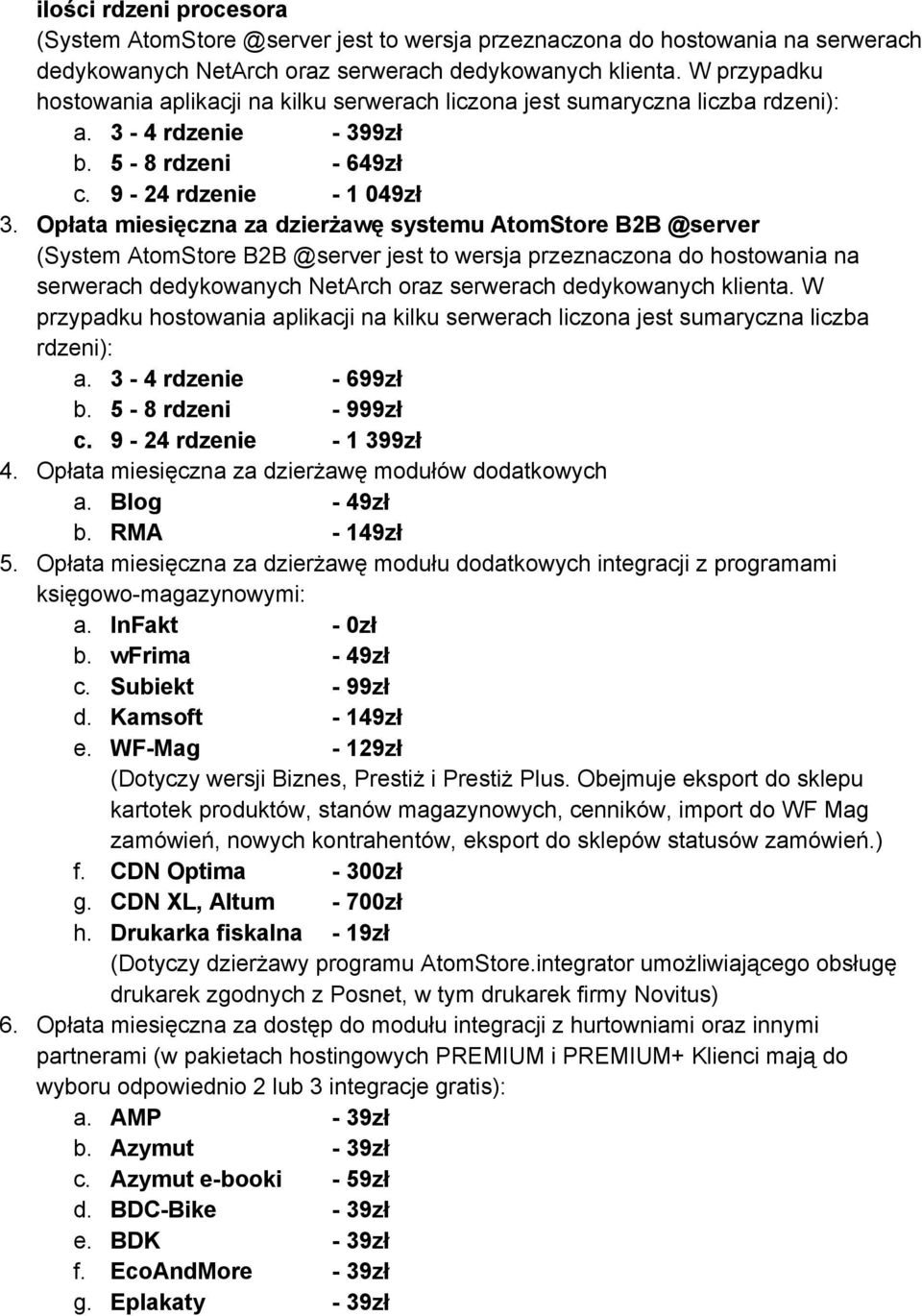 Opłata miesięczna za dzierżawę systemu AtomStore B2B @server (System AtomStore B2B @server jest to wersja przeznaczona do hostowania na serwerach dedykowanych NetArch oraz serwerach dedykowanych