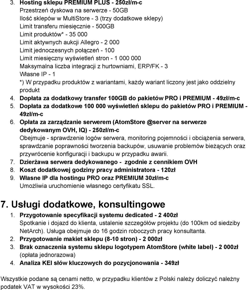 wariantami, każdy wariant liczony jest jako oddzielny produkt 4. Dopłata za dodatkowy transfer 100GB do pakietów PRO i PREMIUM 49zł/m c 5.