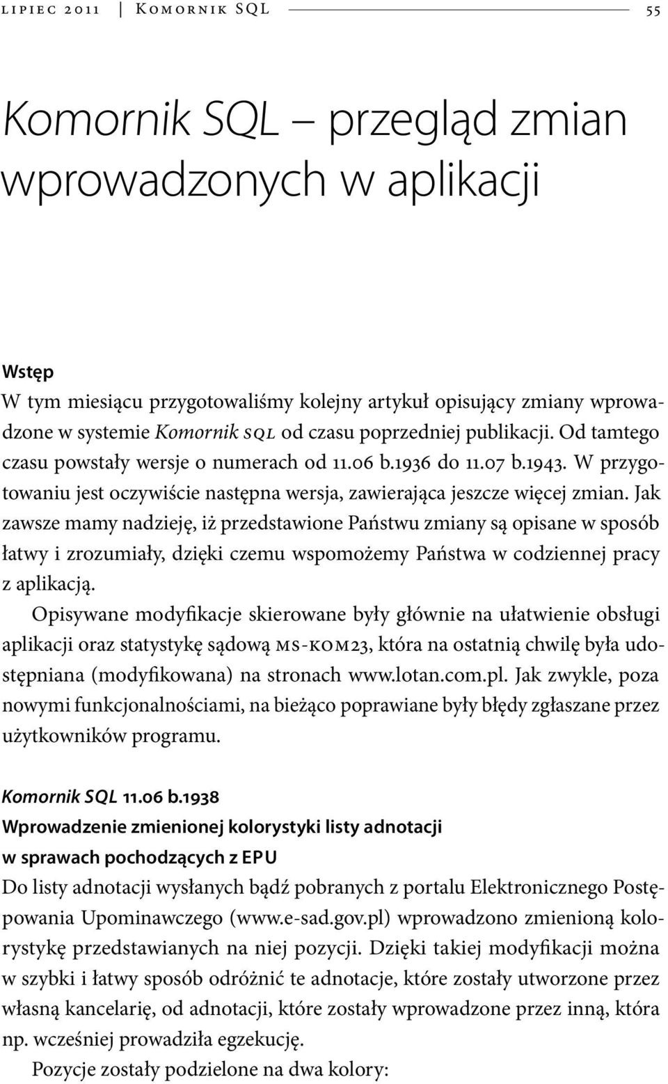 W przygotowaniu jest oczywiście następna wersja, zawierająca jeszcze więcej zmian.