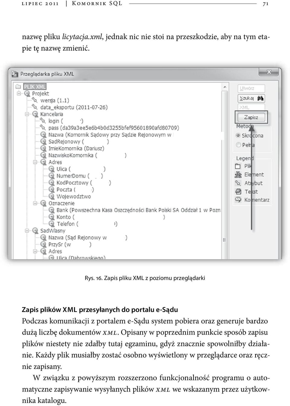 dokumentów XML. Opisany w poprzednim punkcie sposób zapisu plików niestety nie zdałby tutaj egzaminu, gdyż znacznie spowolniłby działanie.