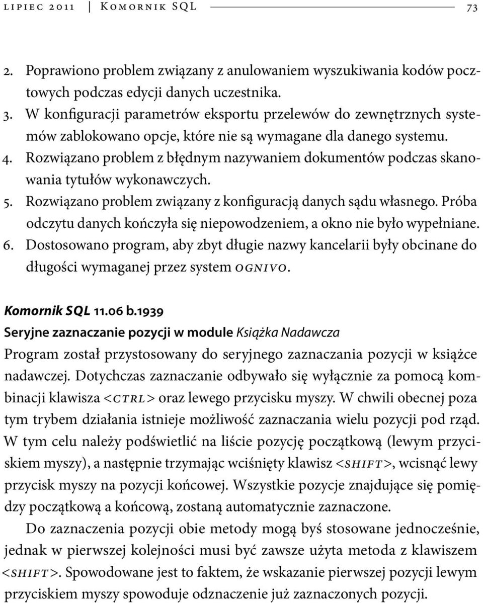 Rozwiązano problem z błędnym nazywaniem dokumentów podczas skanowania tytułów wykonawczych. 5. Rozwiązano problem związany z konfiguracją danych sądu własnego.