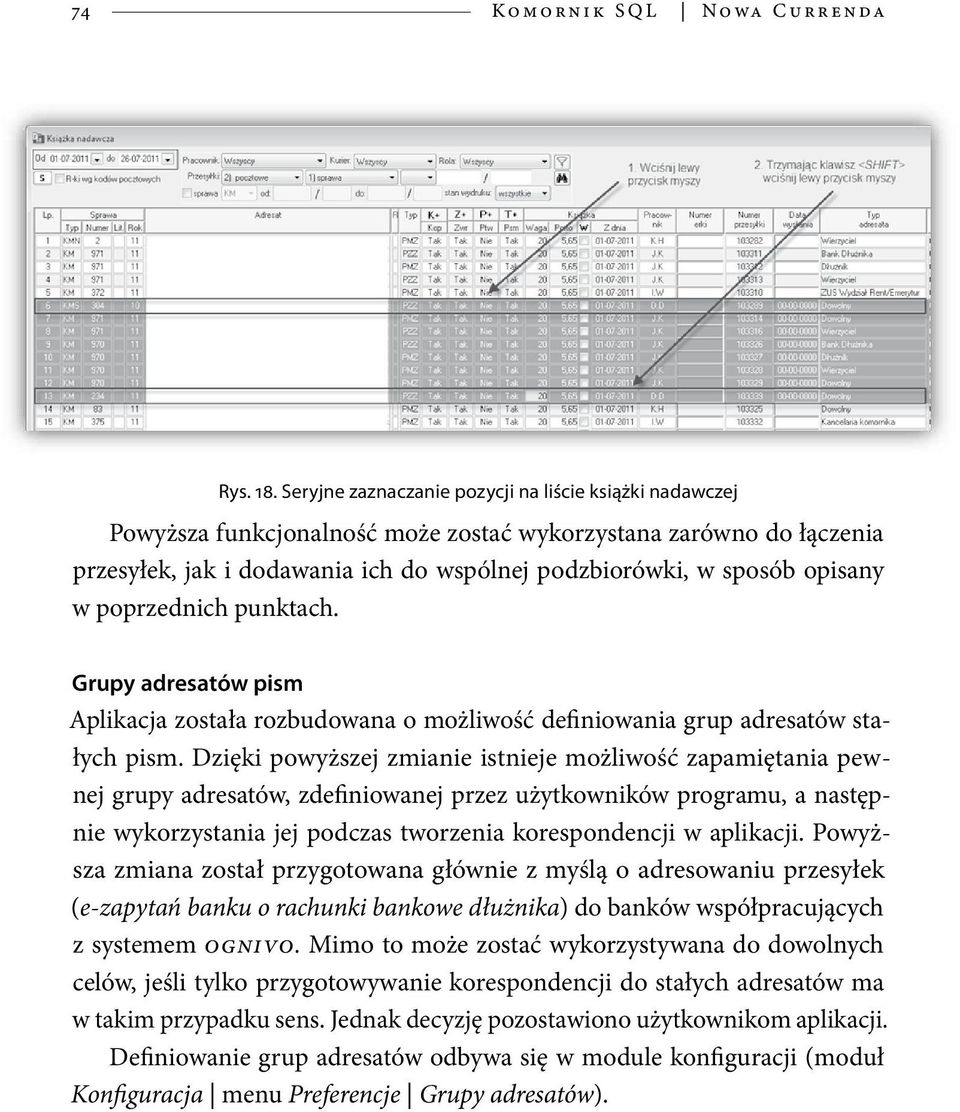 w poprzednich punktach. Grupy adresatów pism Aplikacja została rozbudowana o możliwość definiowania grup adresatów stałych pism.