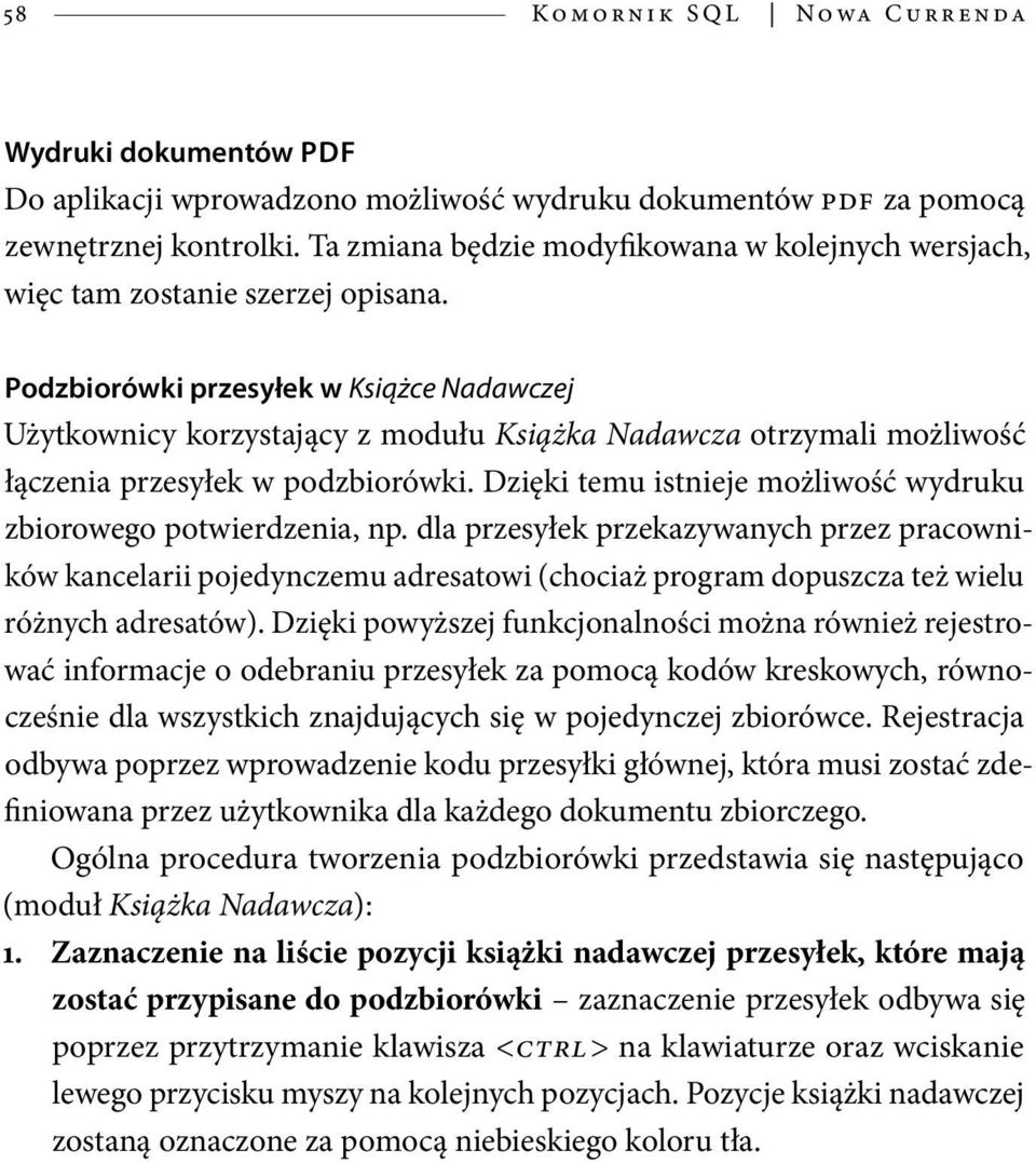 Podzbiorówki przesyłek w Książce Nadawczej Użytkownicy korzystający z modułu Książka Nadawcza otrzymali możliwość łączenia przesyłek w podzbiorówki.