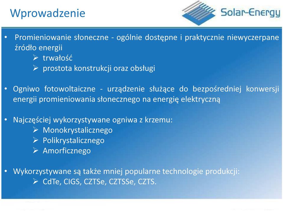 promieniowania słonecznego na energię elektryczną Najczęściej wykorzystywane ogniwa z krzemu: Monokrystalicznego