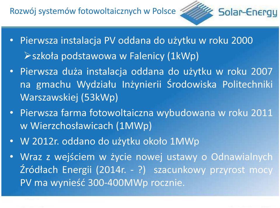 (53kWp) Pierwsza farma fotowoltaiczna wybudowana w roku 2011 w Wierzchosławicach (1MWp) W 2012r.