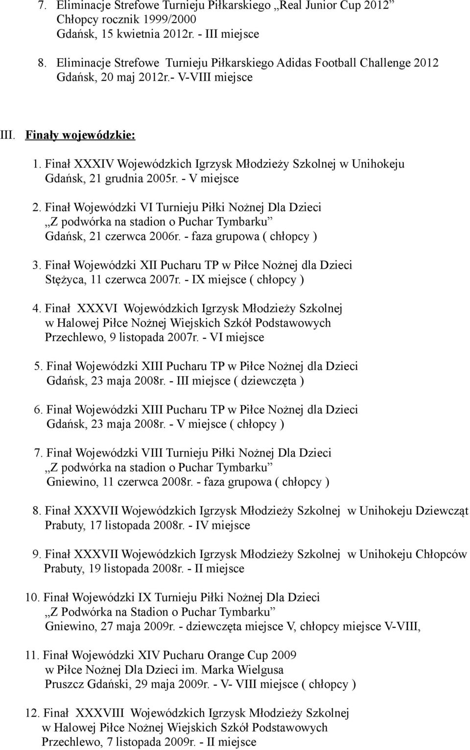 Finał XXXIV Wojewódzkich Igrzysk Młodzieży Szkolnej w Unihokeju Gdańsk, 21 grudnia 2005r. - V miejsce 2.