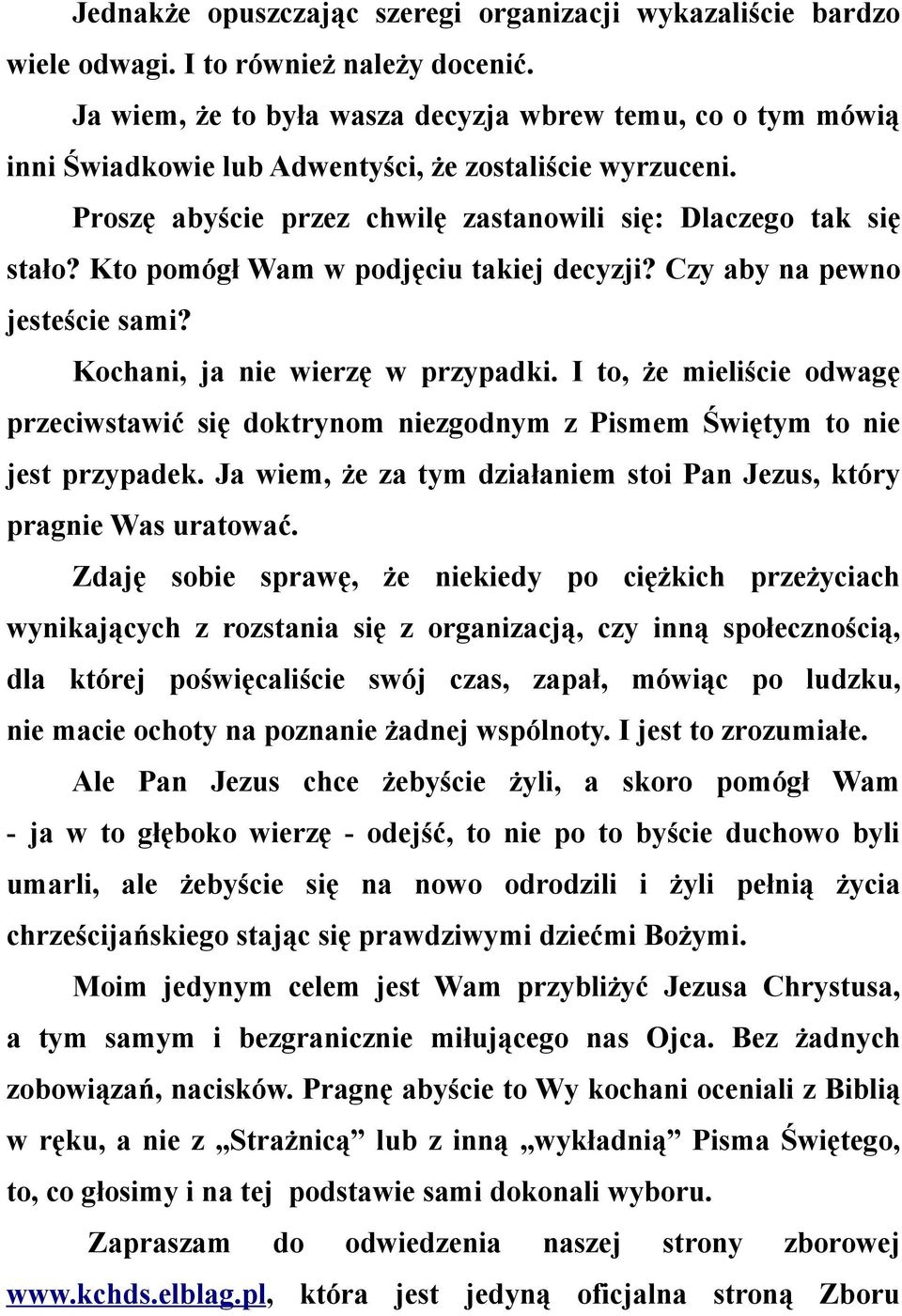 Kto pomógł Wam w podjęciu takiej decyzji? Czy aby na pewno jesteście sami? Kochani, ja nie wierzę w przypadki.