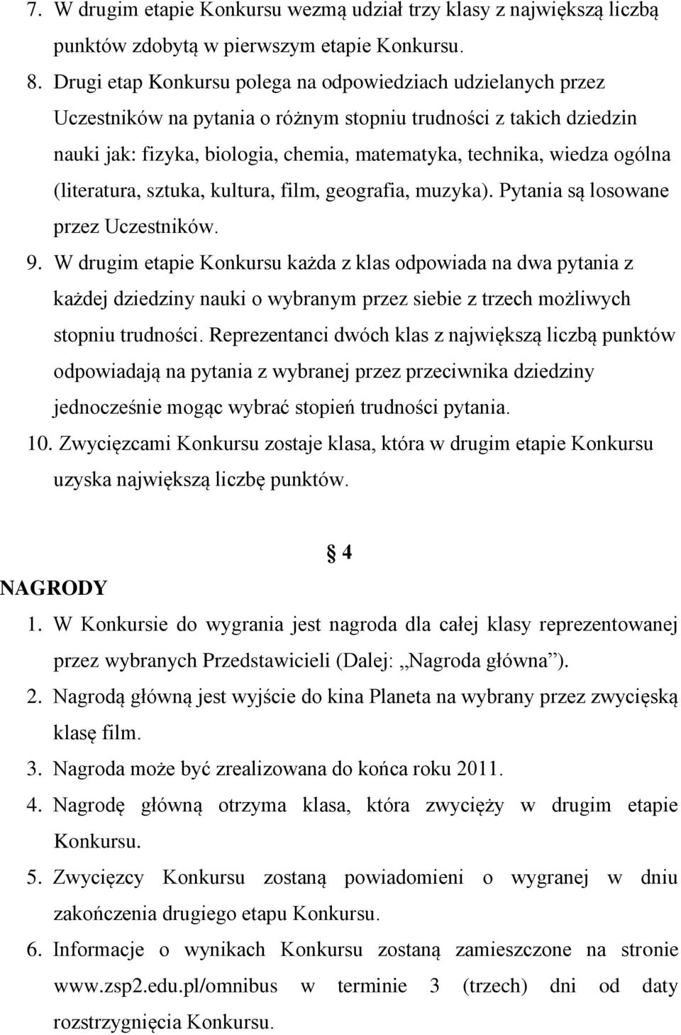 ogólna (literatura, sztuka, kultura, film, geografia, muzyka). Pytania są losowane przez Uczestników. 9.