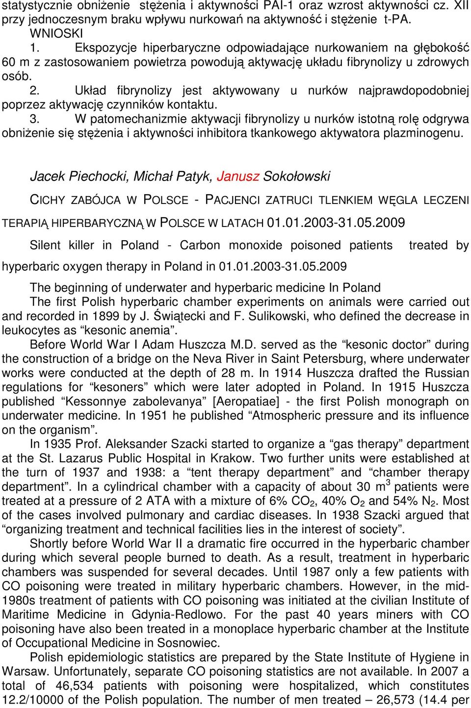 Układ fibrynolizy jest aktywowany u nurków najprawdopodobniej poprzez aktywację czynników kontaktu. 3.