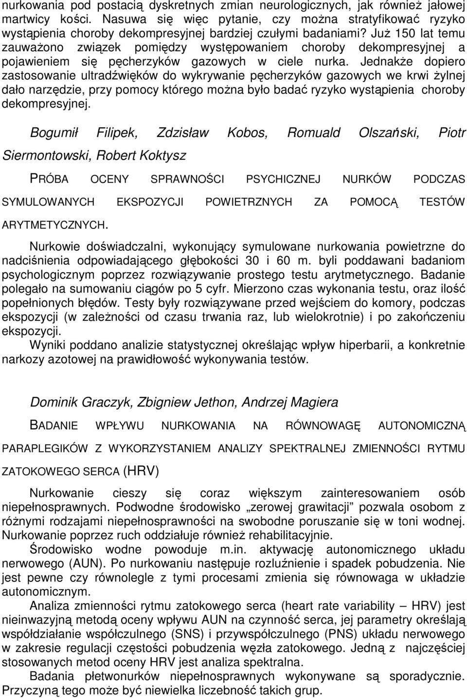 JuŜ 150 lat temu zauwaŝono związek pomiędzy występowaniem choroby dekompresyjnej a pojawieniem się pęcherzyków gazowych w ciele nurka.