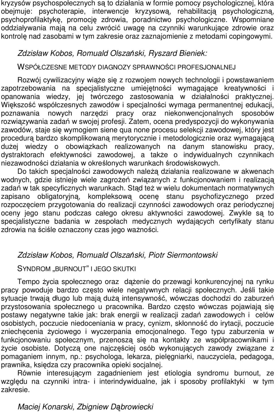 Zdzisław Kobos, Romuald Olszański, Ryszard Bieniek: WSPÓŁCZESNE METODY DIAGNOZY SPRAWNOŚCI PROFESJONALNEJ Rozwój cywilizacyjny wiąŝe się z rozwojem nowych technologii i powstawaniem zapotrzebowania