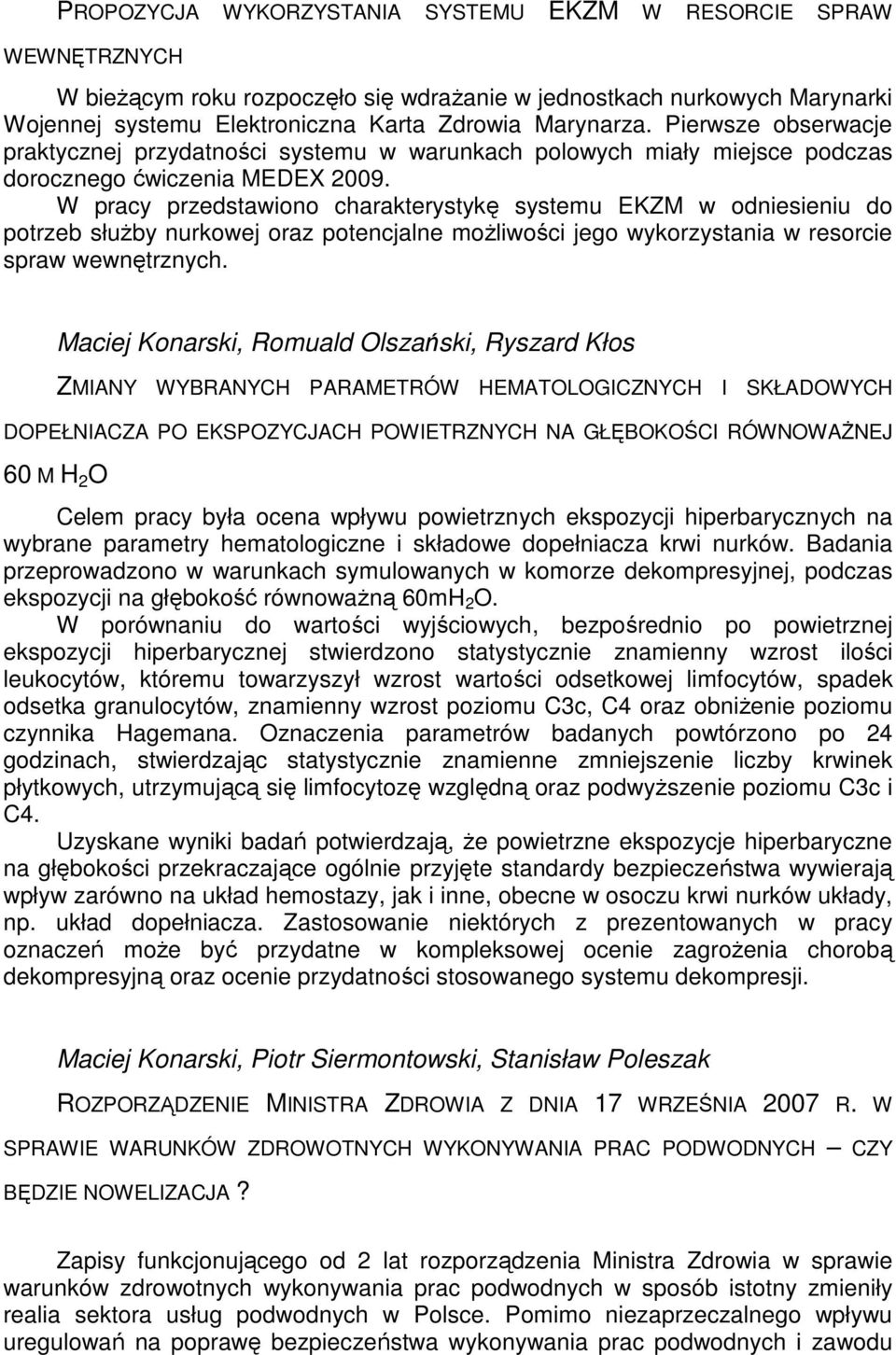 W pracy przedstawiono charakterystykę systemu EKZM w odniesieniu do potrzeb słuŝby nurkowej oraz potencjalne moŝliwości jego wykorzystania w resorcie spraw wewnętrznych.