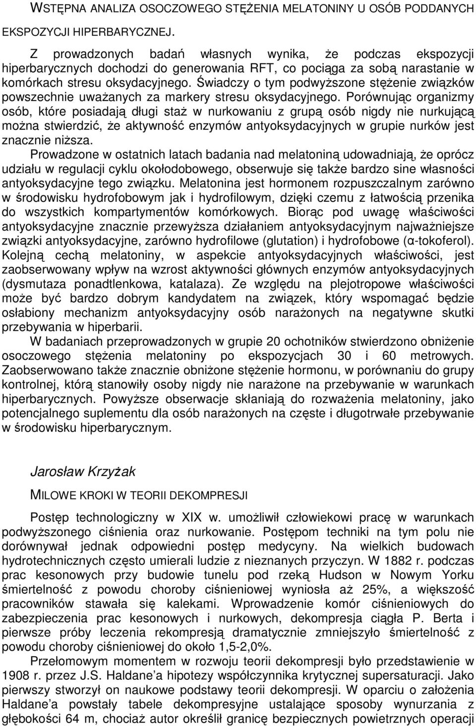 Świadczy o tym podwyŝszone stęŝenie związków powszechnie uwaŝanych za markery stresu oksydacyjnego.
