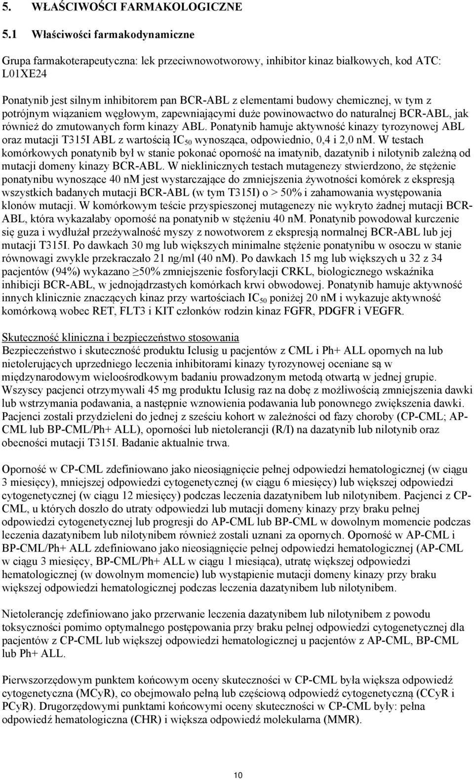 chemicznej, w tym z potrójnym wiązaniem węgłowym, zapewniającymi duże powinowactwo do naturalnej BCR-ABL, jak również do zmutowanych form kinazy ABL.