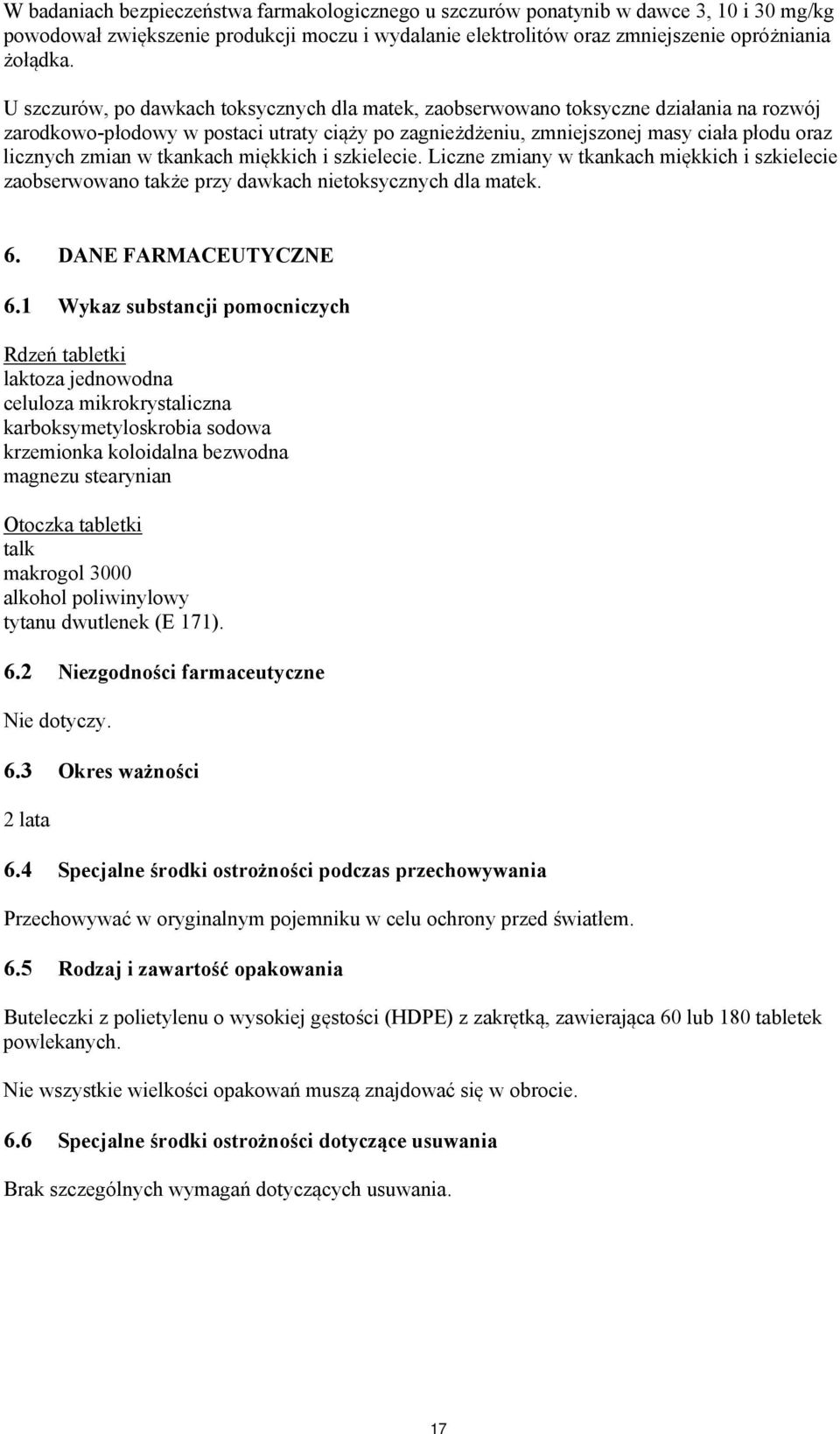 w tkankach miękkich i szkielecie. Liczne zmiany w tkankach miękkich i szkielecie zaobserwowano także przy dawkach nietoksycznych dla matek. 6. DANE FARMACEUTYCZNE 6.