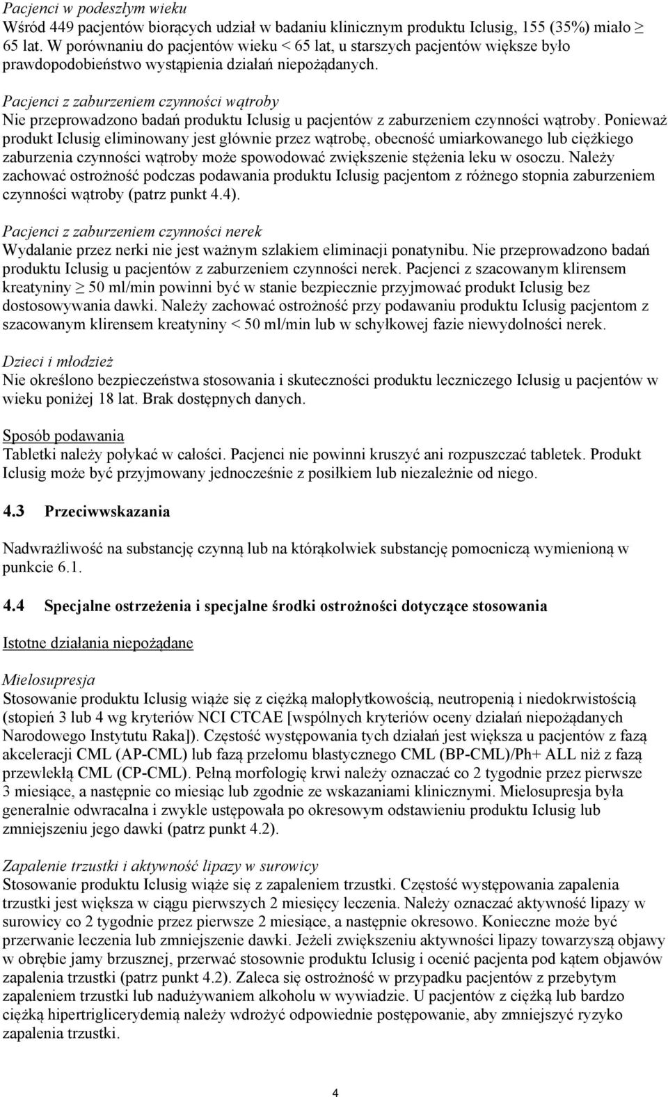 Pacjenci z zaburzeniem czynności wątroby Nie przeprowadzono badań produktu Iclusig u pacjentów z zaburzeniem czynności wątroby.