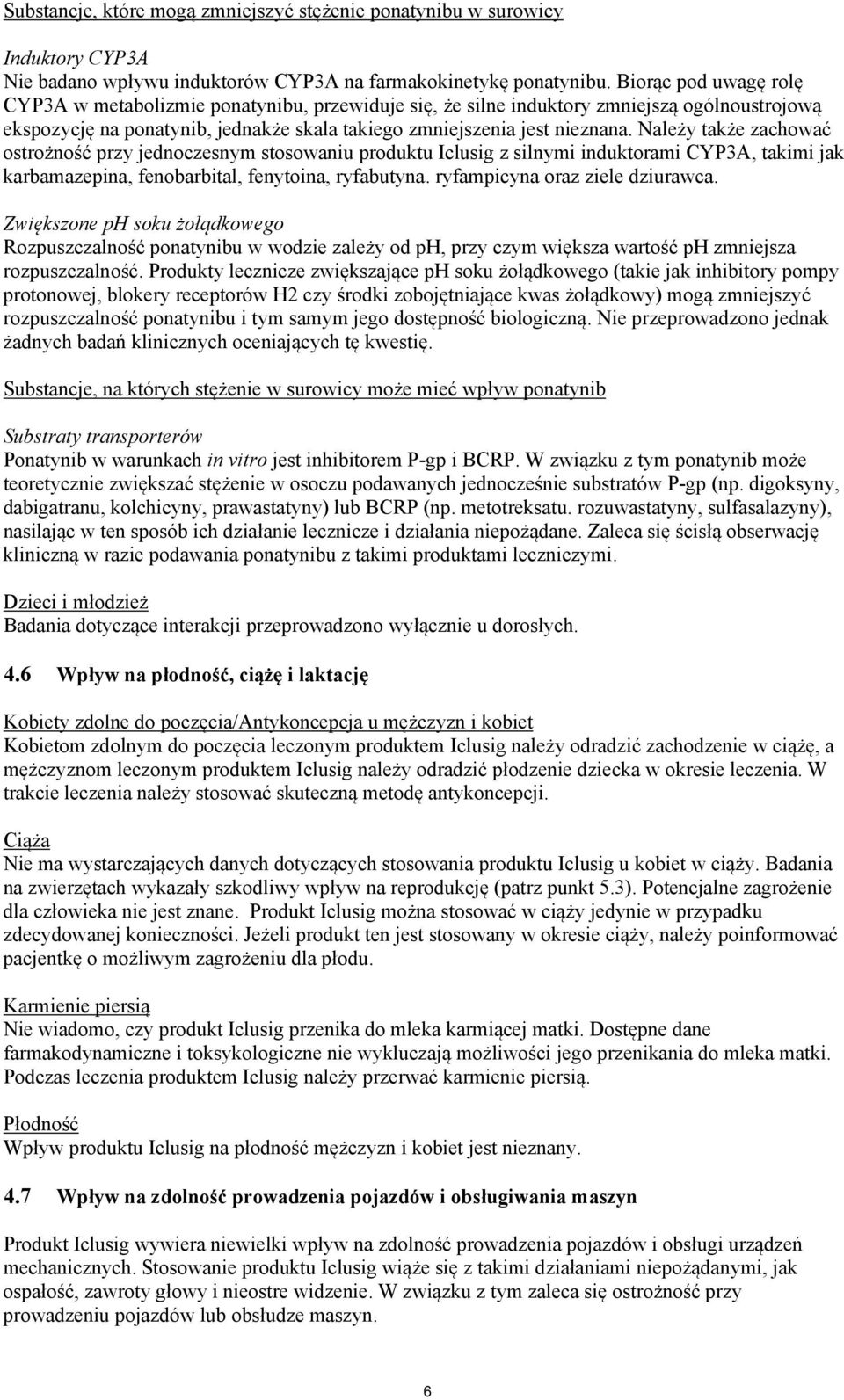 Należy także zachować ostrożność przy jednoczesnym stosowaniu produktu Iclusig z silnymi induktorami CYP3A, takimi jak karbamazepina, fenobarbital, fenytoina, ryfabutyna.