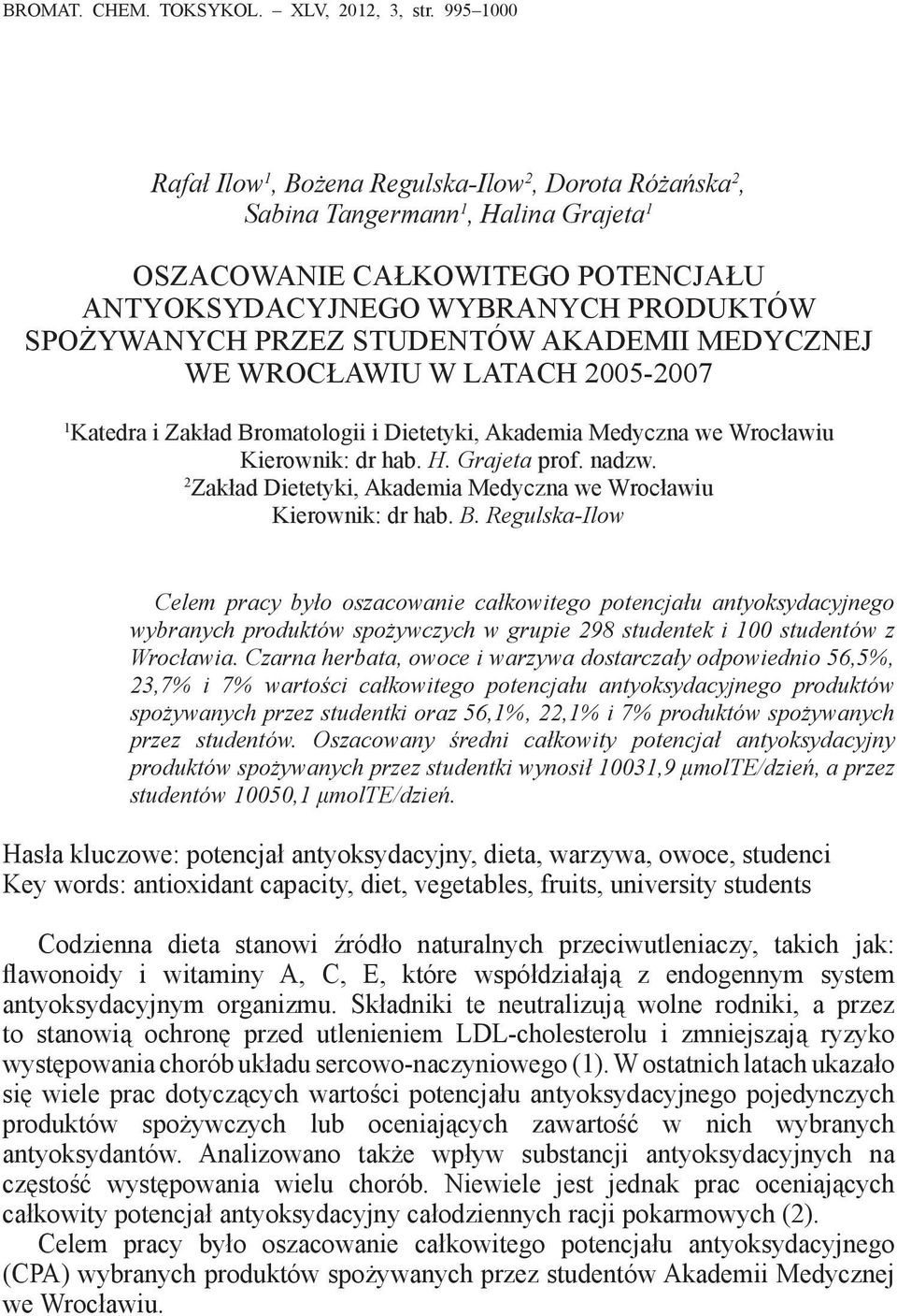 STUDENTÓW AKADEMII MEDYCZNEJ WE WROCŁAWIU W LATACH 2005-2007 1 Katedra i Zakład Bromatologii i Dietetyki, Akademia Medyczna we Wrocławiu Kierownik: dr hab. H. Grajeta prof. nadzw.