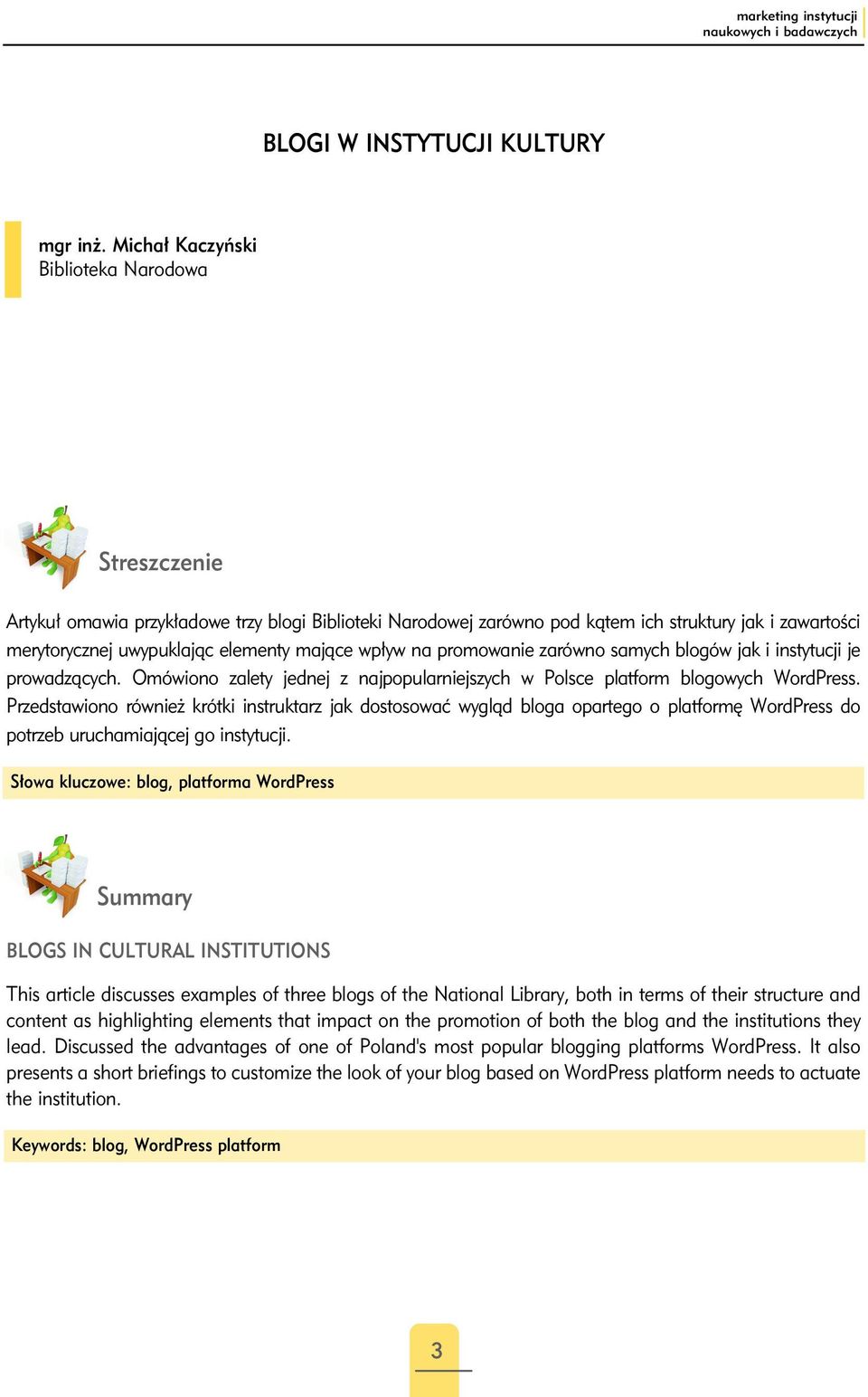 wpływ na promowanie zarówno samych blogów jak i instytucji je prowadzących. Omówiono zalety jednej z najpopularniejszych w Polsce platform blogowych WordPress.