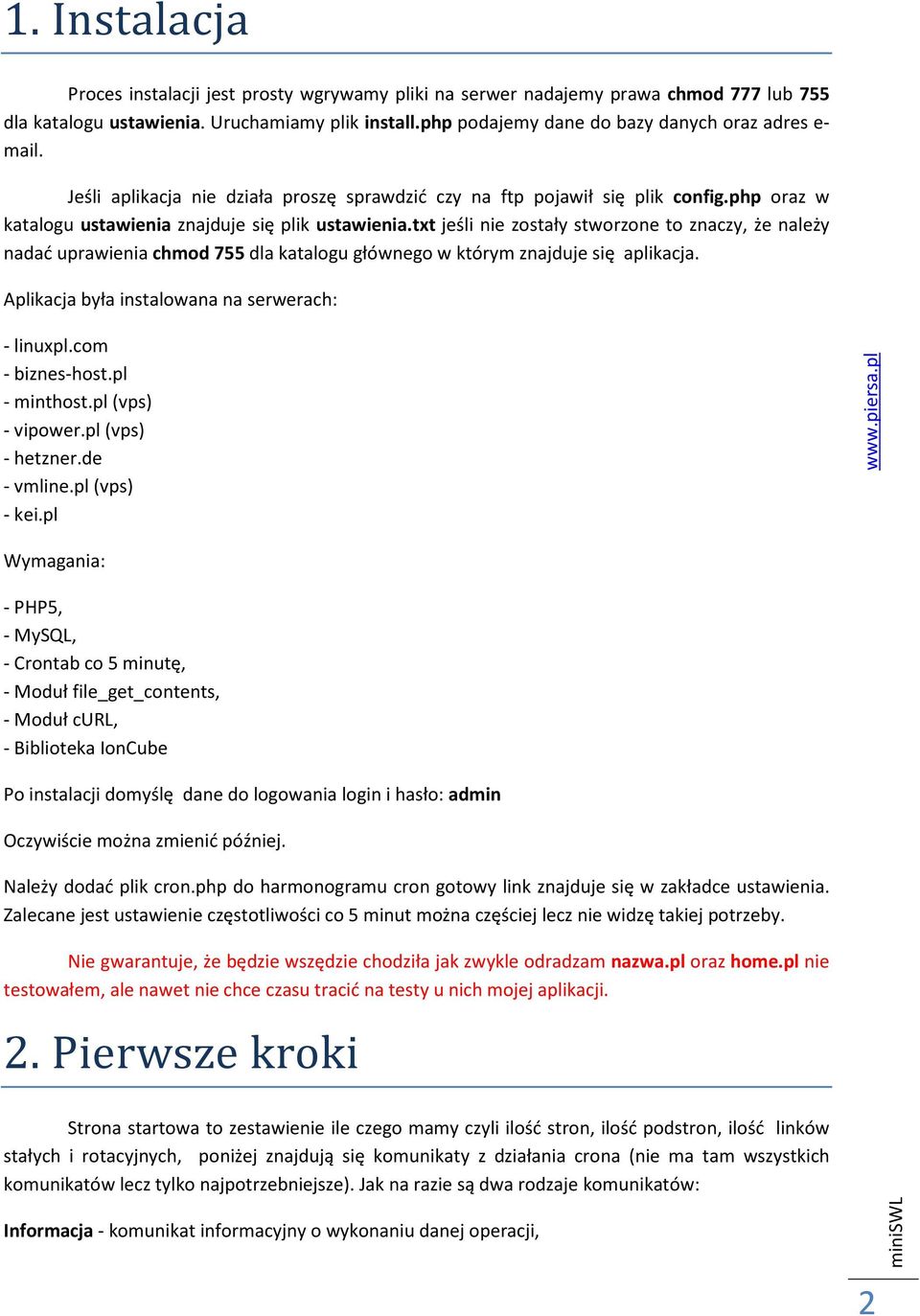 txt jeśli nie zostały stworzone to znaczy, że należy nadać uprawienia chmod 755 dla katalogu głównego w którym znajduje się aplikacja. Aplikacja była instalowana na serwerach: - linuxpl.