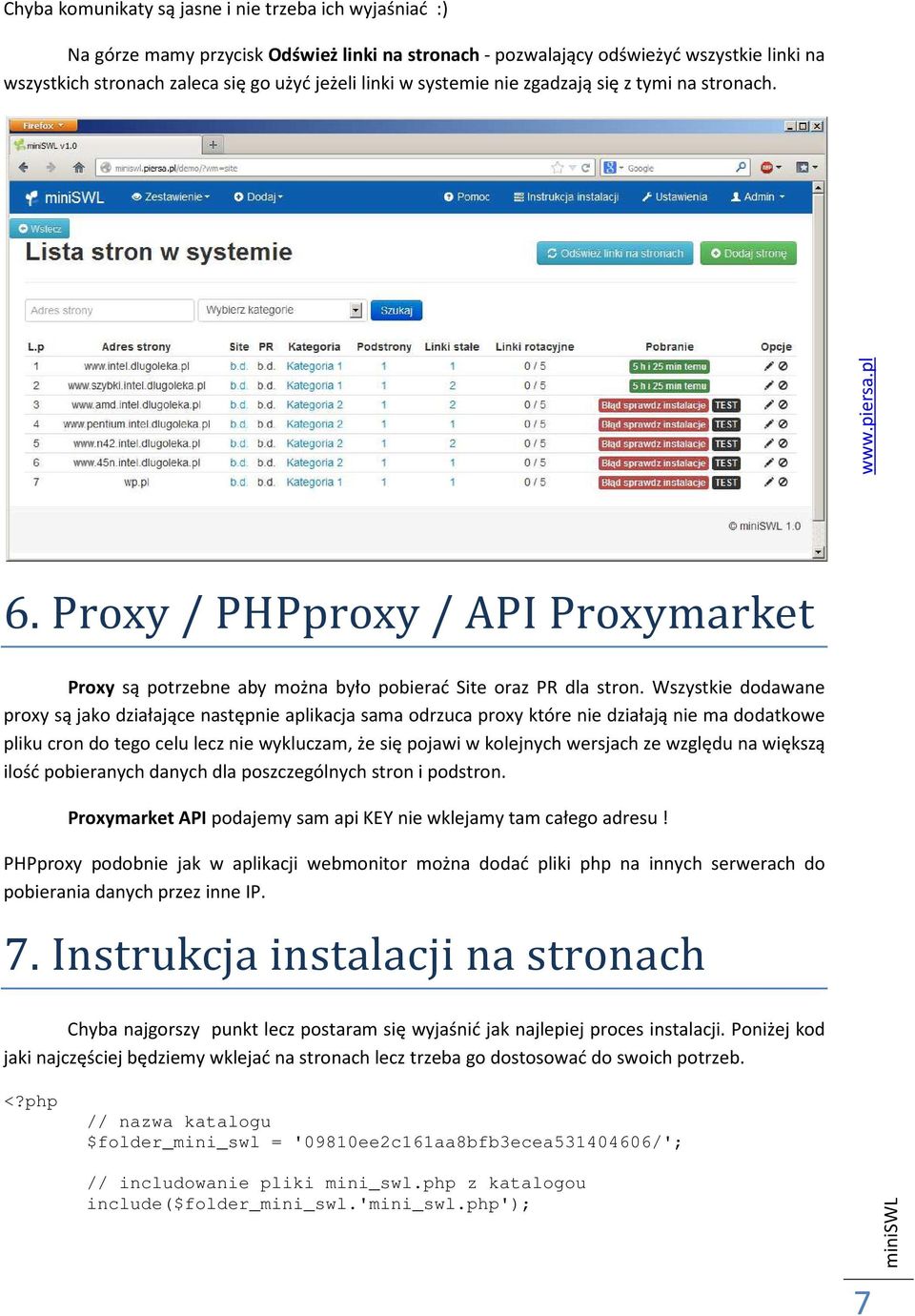 Wszystkie dodawane proxy są jako działające następnie aplikacja sama odrzuca proxy które nie działają nie ma dodatkowe pliku cron do tego celu lecz nie wykluczam, że się pojawi w kolejnych wersjach