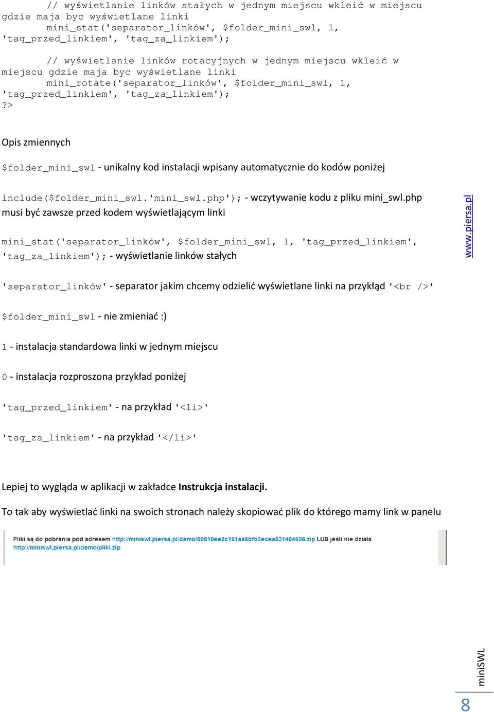 > Opis zmiennych $folder_mini_swl - unikalny kod instalacji wpisany automatycznie do kodów poniżej include($folder_mini_swl.'mini_swl.php'); - wczytywanie kodu z pliku mini_swl.