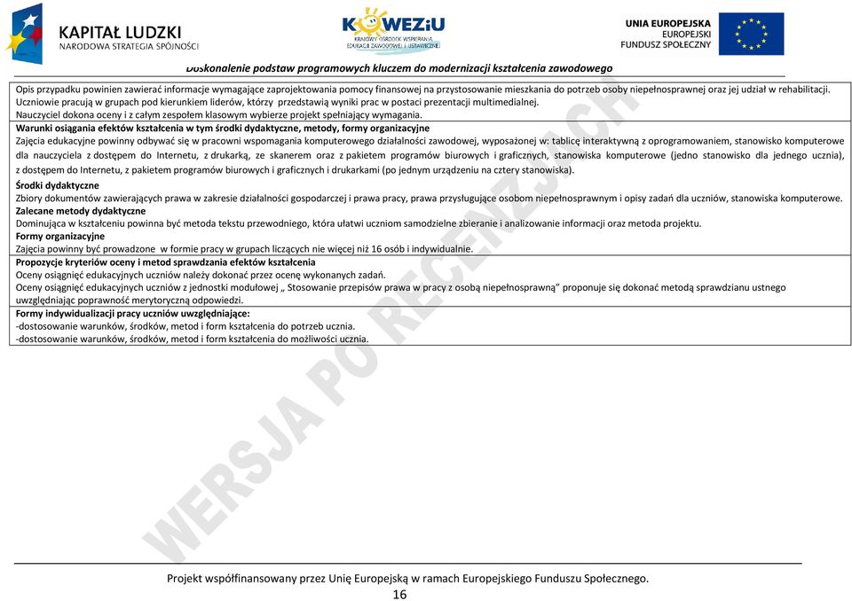 Nauczyciel dokona oceny i z całym zespołem klasowym wybierze projekt spełniający wymagania.