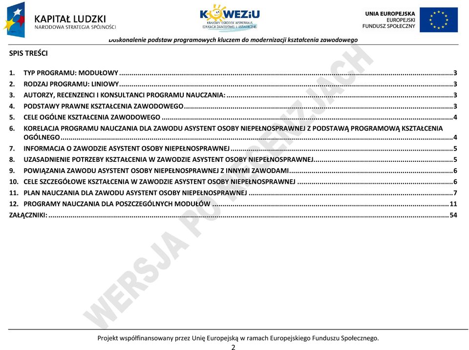 INFORMAJA O ZAWODZIE ASYSTENT OSOY NIEEŁNOSRAWNEJ... 5 8. UZASADNIENIE OTRZEY KSZTAŁENIA W ZAWODZIE ASYSTENT OSOY NIEEŁNOSRAWNEJ... 5 9.