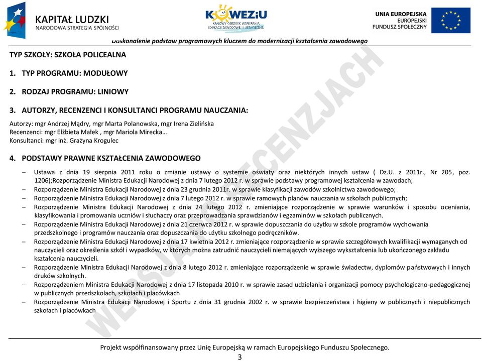 Grażyna Krogulec 4. ODSTAWY RAWNE KSZTAŁENIA ZAWODOWEGO Ustawa z dnia 19 sierpnia 2011 roku o zmianie ustawy o systemie oświaty oraz niektórych innych ustaw ( Dz.U. z 2011r., Nr 205, poz.