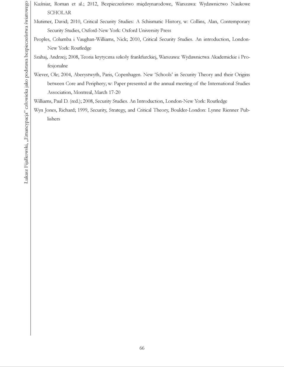 Oxford-New York: Oxford University Press Peoples, Columba i Vaughan-Williams, Nick; 2010, Critical Security Studies.