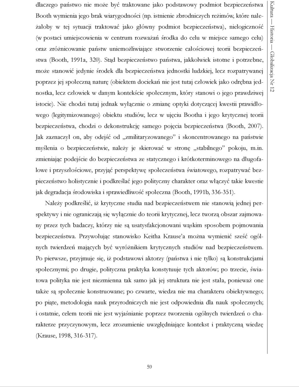 samego celu) oraz zróżnicowanie państw uniemożliwiające stworzenie całościowej teorii bezpieczeństwa (Booth, 1991a, 320).