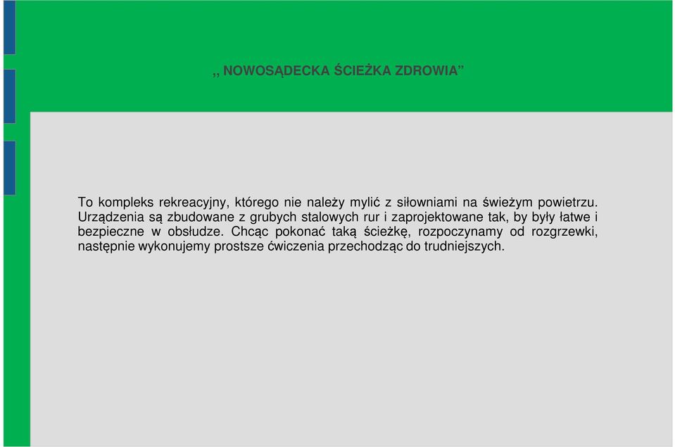 Urządzenia są zbudowane z grubych stalowych rur i zaprojektowane tak, by były łatwe i