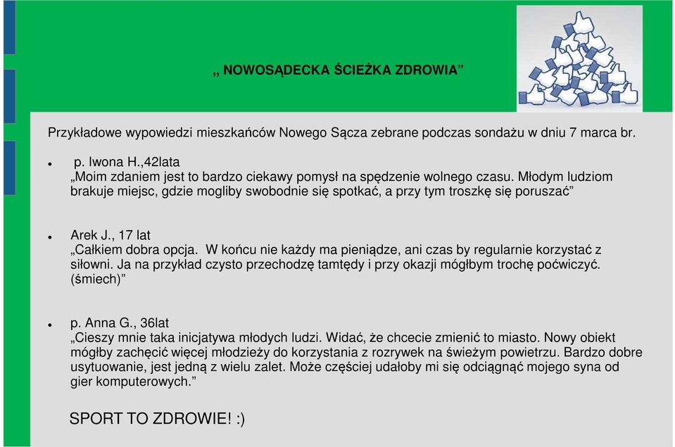 , 17 lat Całkiem dobra opcja. W końcu nie każdy ma pieniądze, ani czas by regularnie korzystać z siłowni. Ja na przykład czysto przechodzę tamtędy i przy okazji mógłbym trochę poćwiczyć. (śmiech) p.