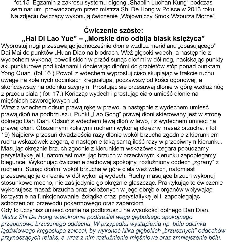 Ćwiczenie szóste: Hai Di Lao Yue Morskie dno odbija blask księżyca Wyprostuj nogi przesuwając jednocześnie dłonie wzdłuż meridianu opasującego Dai Mai do punktów Huan Diao na biodrach.