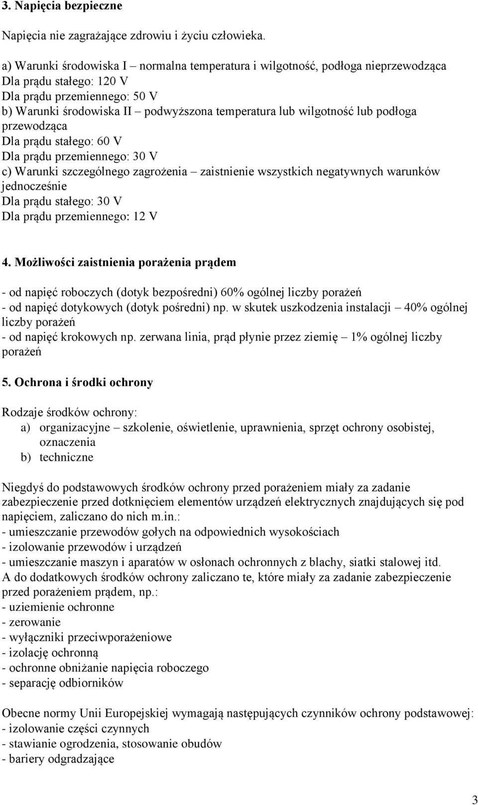 lub podłoga przewodząca Dla prądu stałego: 60 V Dla prądu przemiennego: 30 V c) Warunki szczególnego zagrożenia zaistnienie wszystkich negatywnych warunków jednocześnie Dla prądu stałego: 30 V Dla