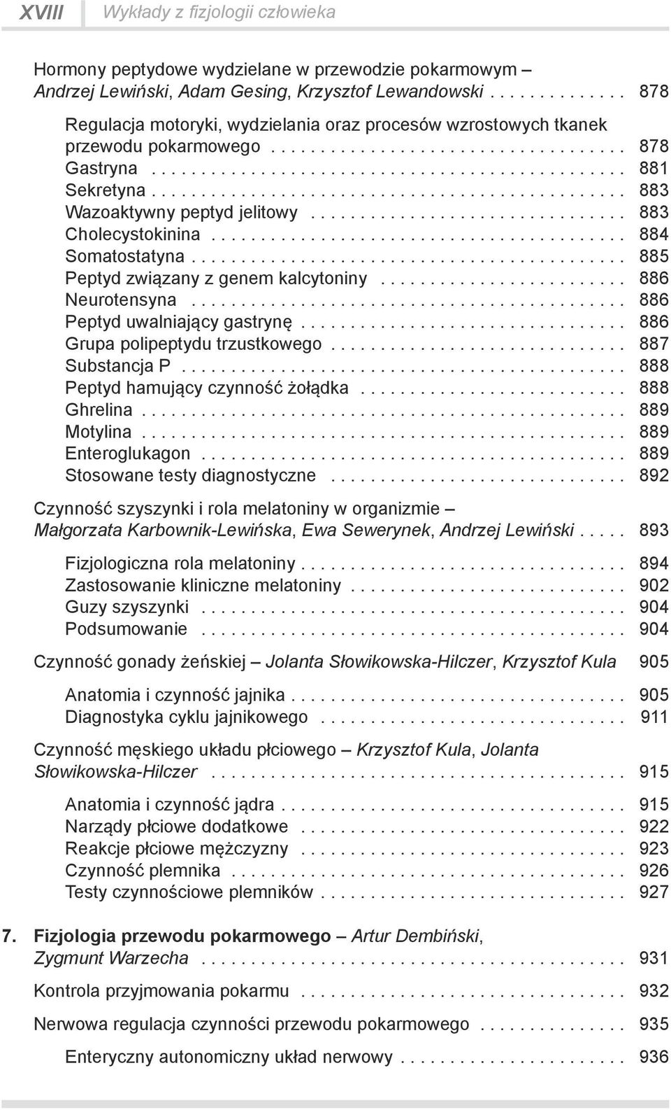 .. 884 Somatostatyna.... 885 Peptyd związany z genem kalcytoniny... 886 Neurotensyna... 886 Peptyd uwalniający gastrynę... 886 Grupa polipeptydu trzustkowego... 887 Substancja P.