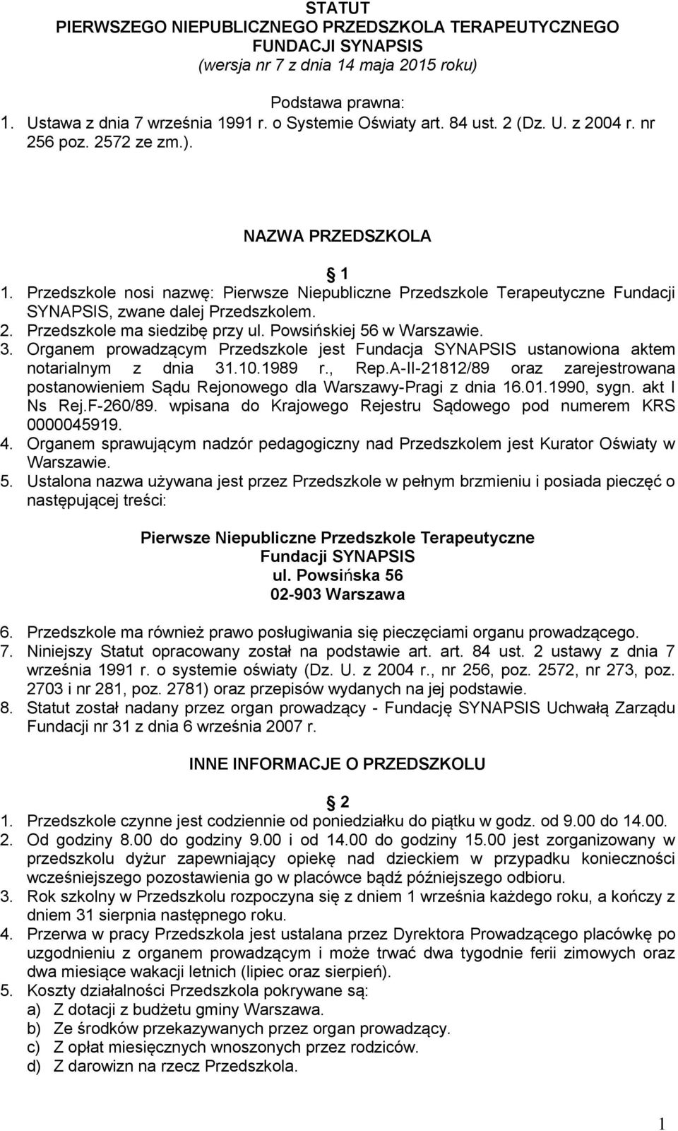 Powsińskiej 56 w Warszawie. 3. Organem prowadzącym Przedszkole jest Fundacja SYNAPSIS ustanowiona aktem notarialnym z dnia 31.10.1989 r., Rep.