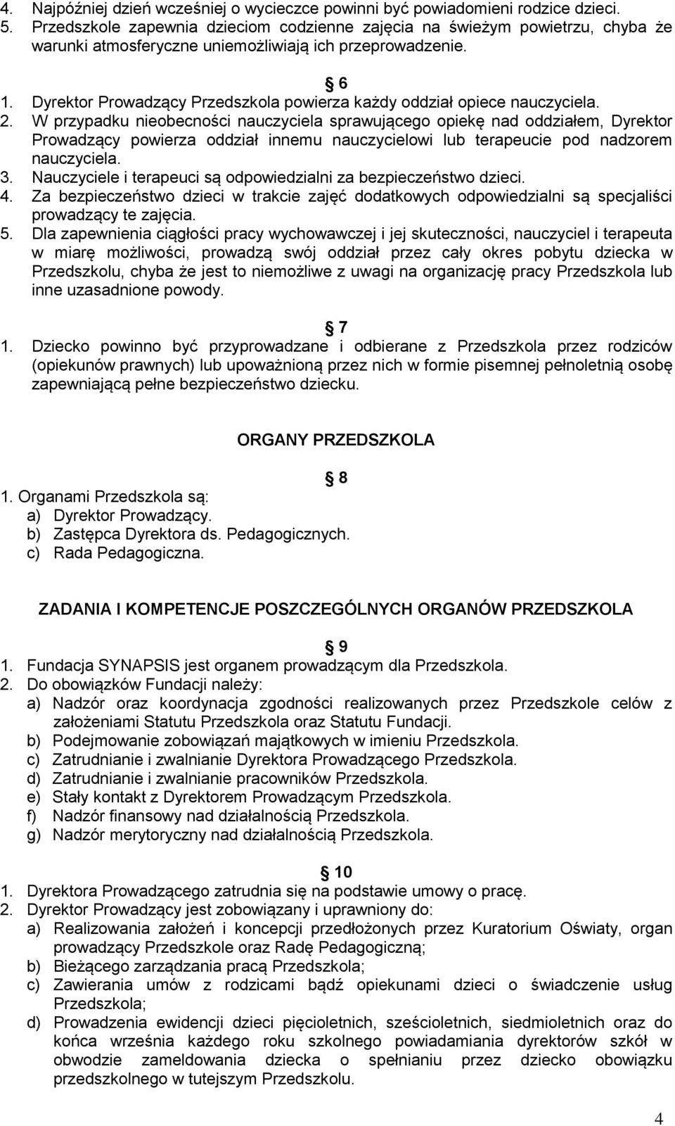 Dyrektor Prowadzący Przedszkola powierza każdy oddział opiece nauczyciela. 2.