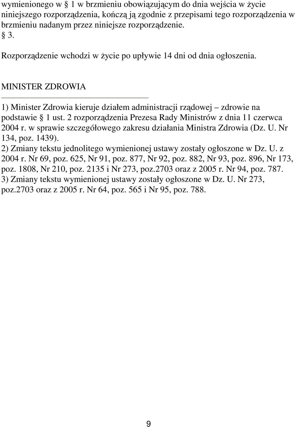 2 rozporządzenia Prezesa Rady Ministrów z dnia 11 czerwca 2004 r. w sprawie szczegółowego zakresu działania Ministra Zdrowia (Dz. U. Nr 134, poz. 1439).