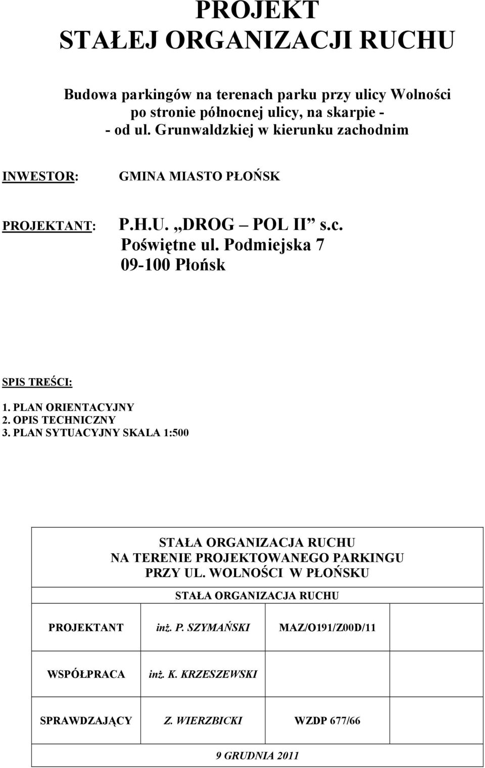 Podmiejska 7 09-100 Płońsk SPIS TREŚCI: 1. PLAN ORIENTACYJNY 2. OPIS TECHNICZNY 3.