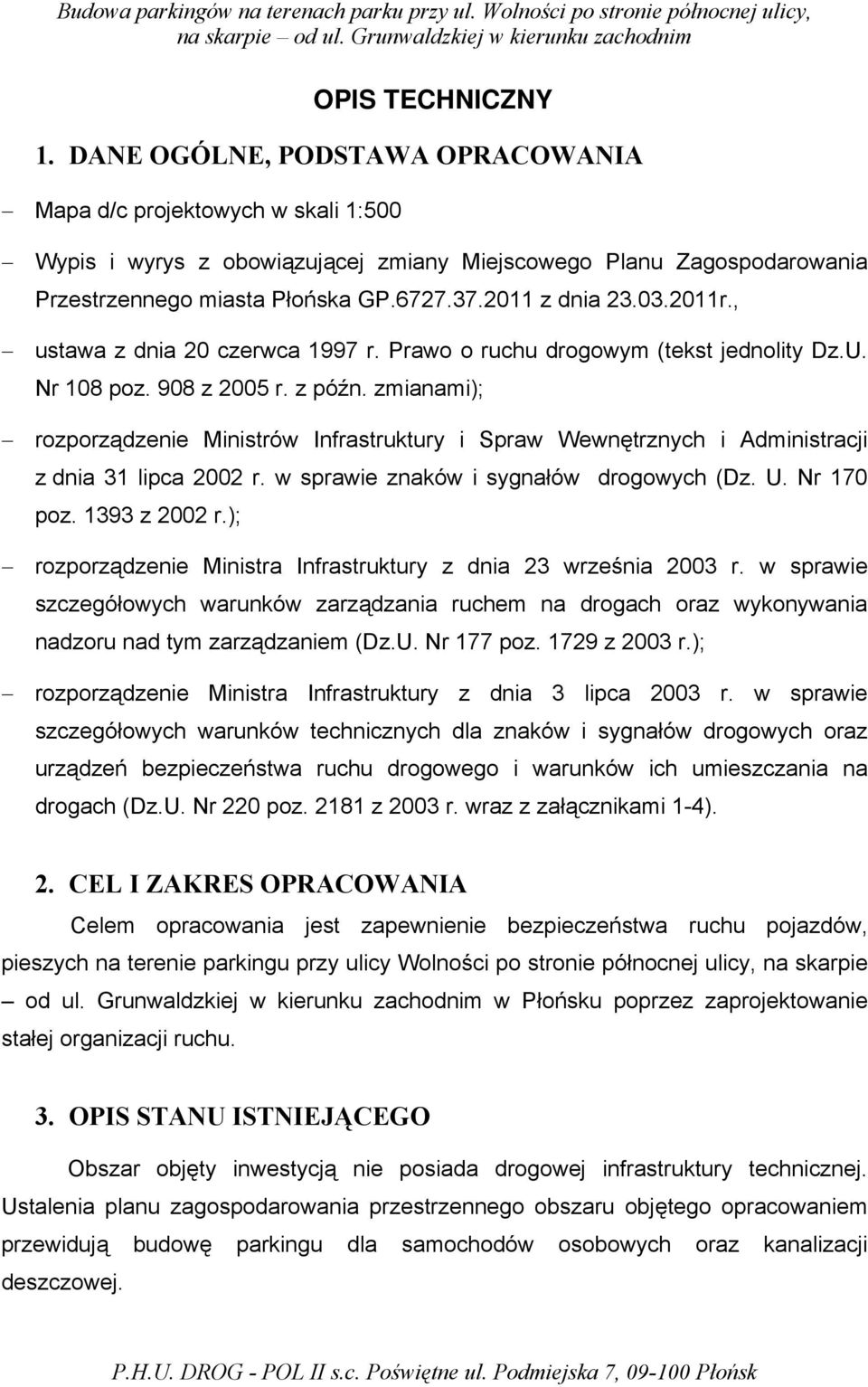 03.2011r., ustawa z dnia 20 czerwca 1997 r. Prawo o ruchu drogowym (tekst jednolity Dz.U. Nr 108 poz. 908 z 2005 r. z późn.