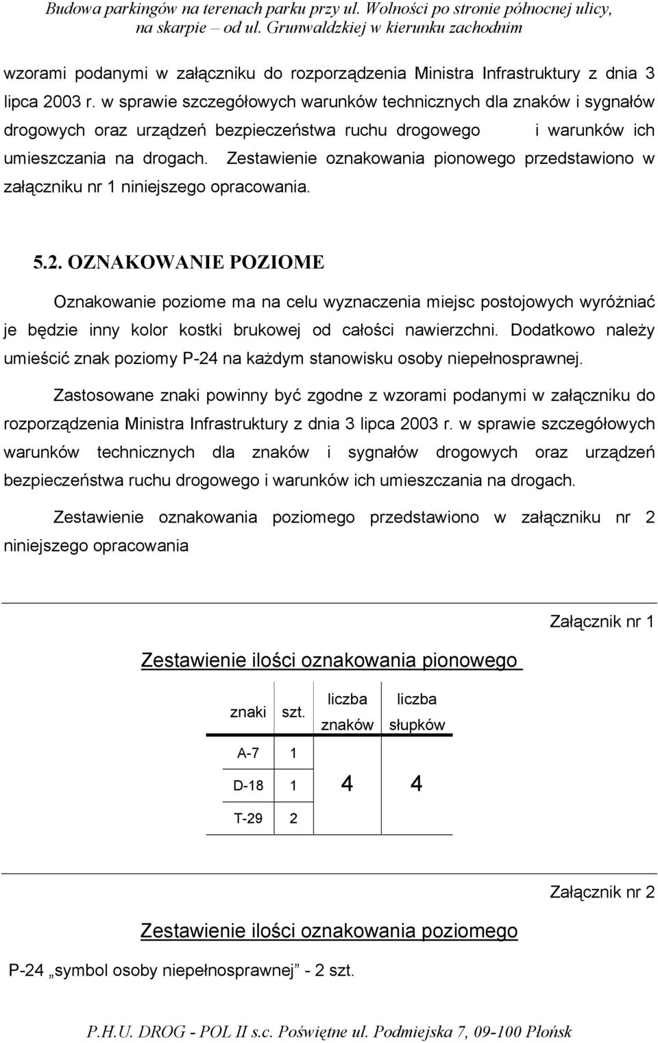 w sprawie szczegółowych warunków technicznych dla znaków i sygnałów drogowych oraz urządzeń bezpieczeństwa ruchu drogowego i warunków ich umieszczania na drogach.