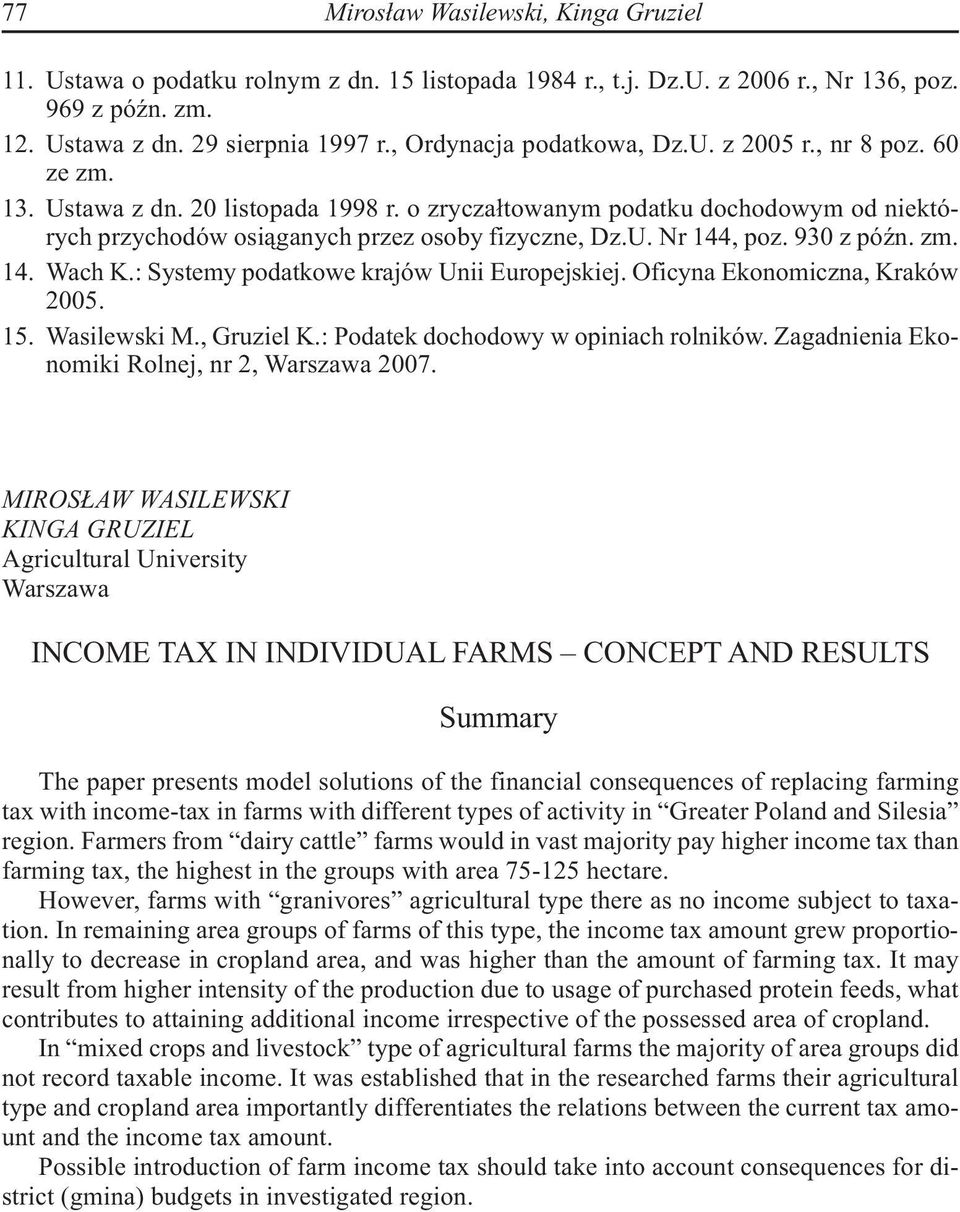 930 z późn. zm. 14. Wach K.: Systemy podatkowe krajów Unii Europejskiej. Oficyna Ekonomiczna, Kraków 2005. 15. Wasilewski M., Gruziel K.: Podatek dochodowy w opiniach rolników.