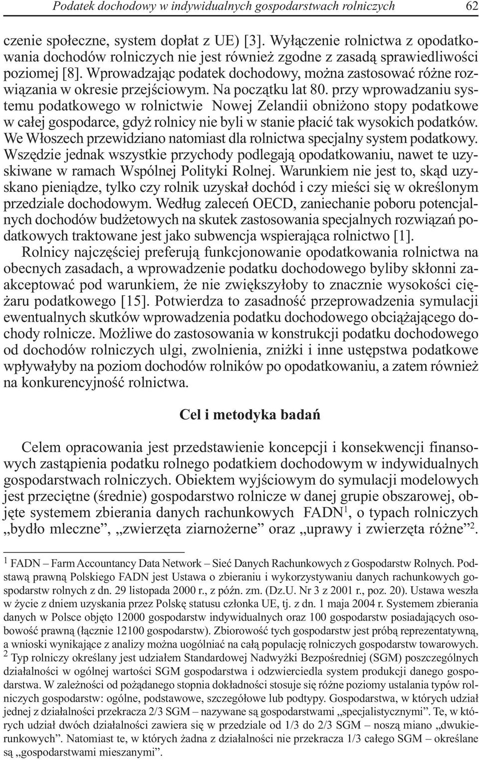 Wprowadzając podatek dochodowy, można zastosować różne rozwiązania w okresie przejściowym. Na początku lat 80.