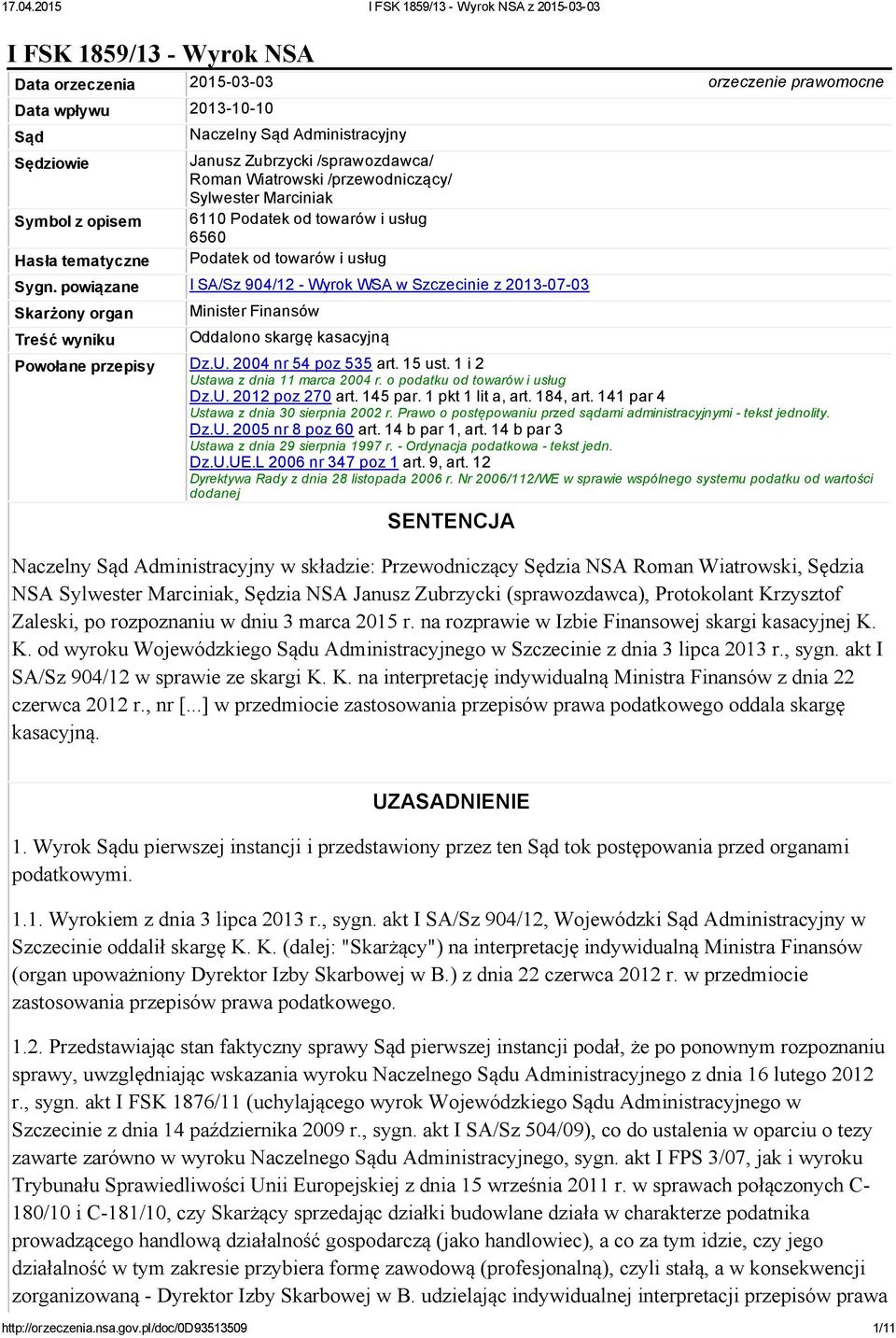 powiązane I SA/Sz 904/12 Wyrok WSA w Szczecinie z 2013 07 03 Skarżony organ Treść wyniku Minister Finansów Oddalono skargę kasacyjną Powołane przepisy Dz.U. 2004 nr 54 poz 535 art. 15 ust.